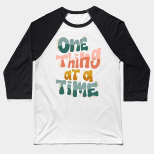 one thing at a time Baseball T-Shirt